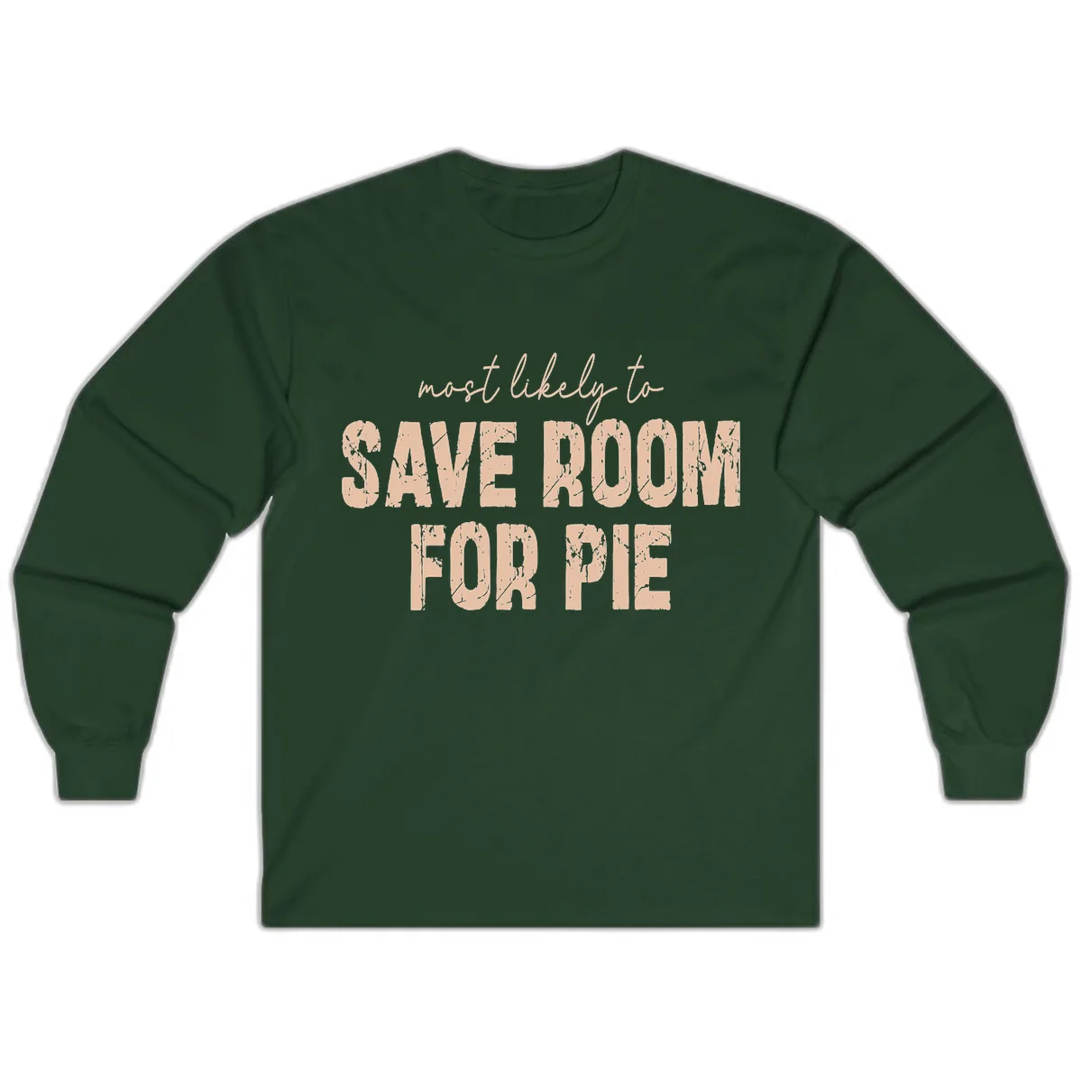 Most Likely To Save Room For Pie Long Sleeve in Forest Green