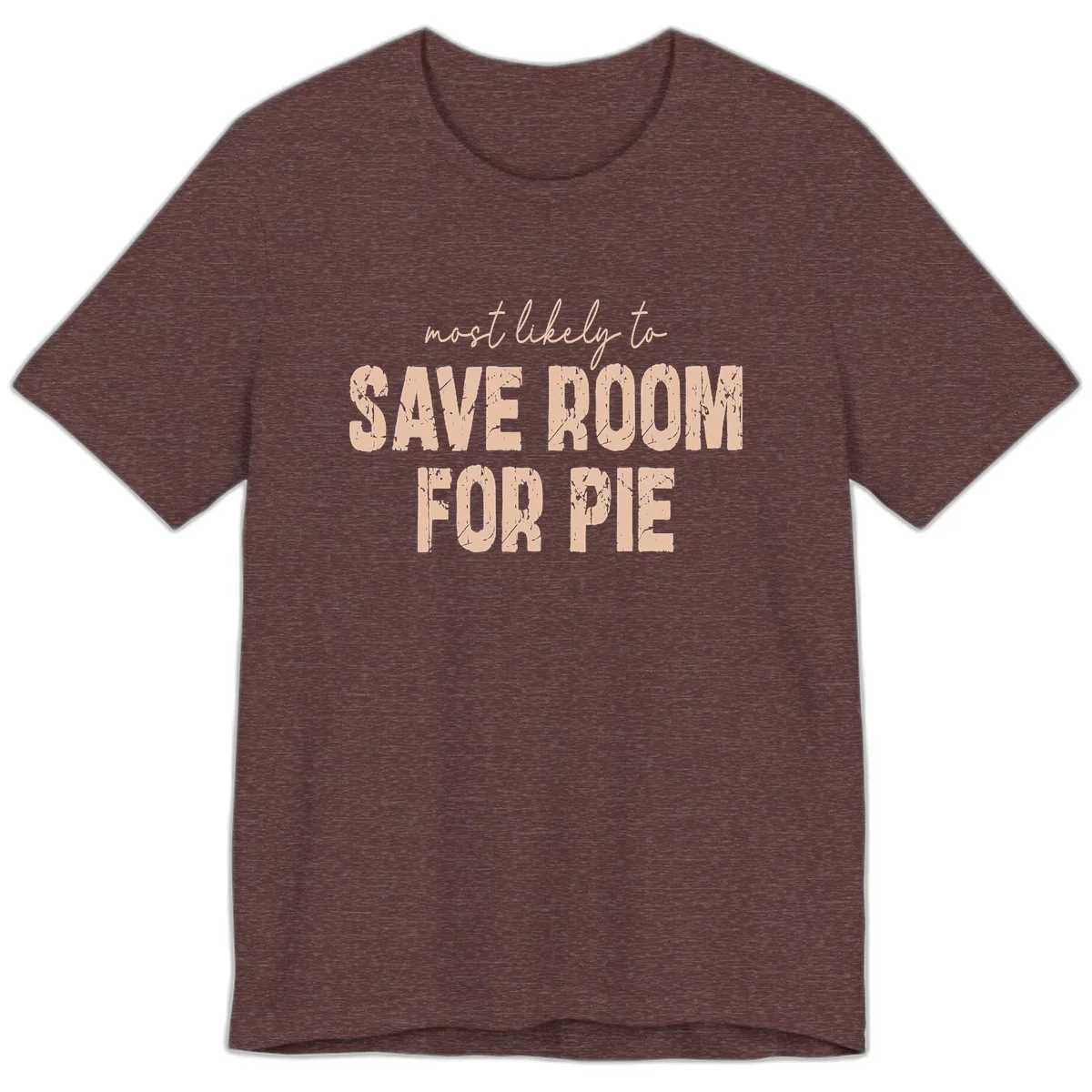 Most Likely To Save Room For Pie Premium T-Shirt in Heather Maroon