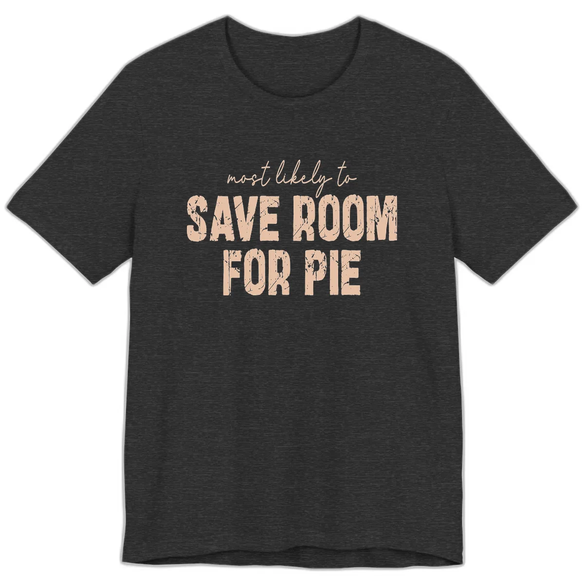 Most Likely To Save Room For Pie Premium T-Shirt in Dark Grey Heather