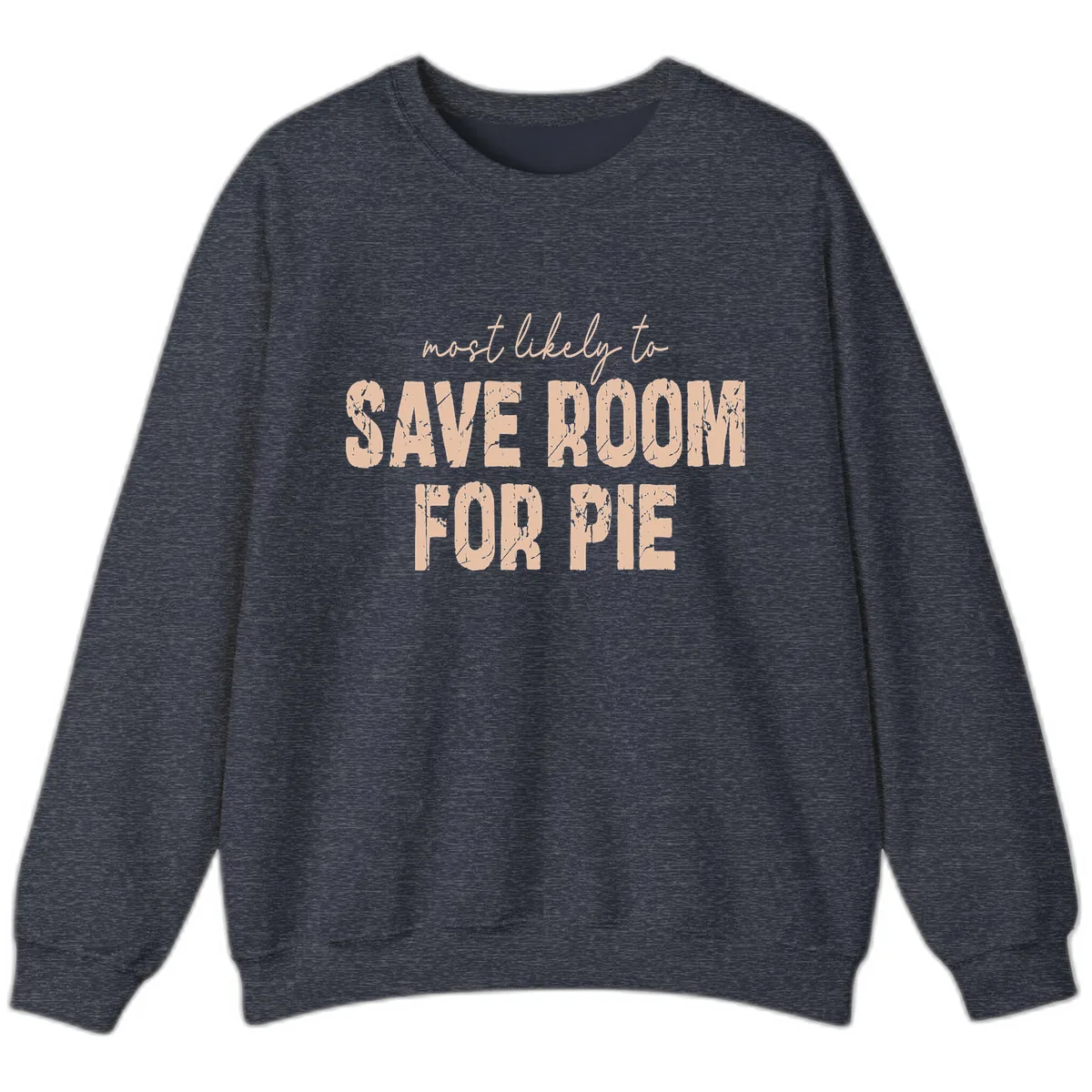 Most Likely To Save Room For Pie Sweatshirt in Heather Sport Dark Navy