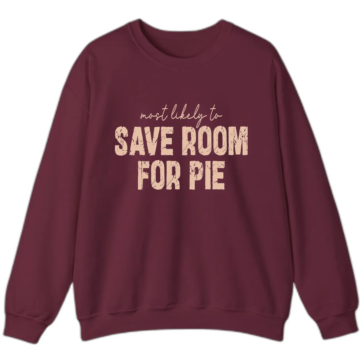Most Likely To Save Room For Pie Sweatshirt in Maroon