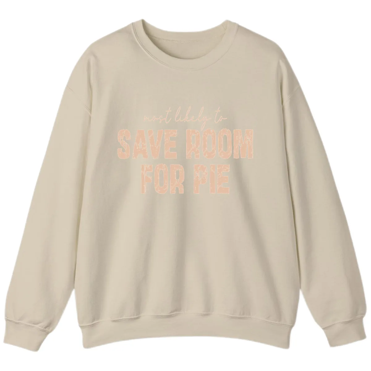 Most Likely To Save Room For Pie Sweatshirt in Sand