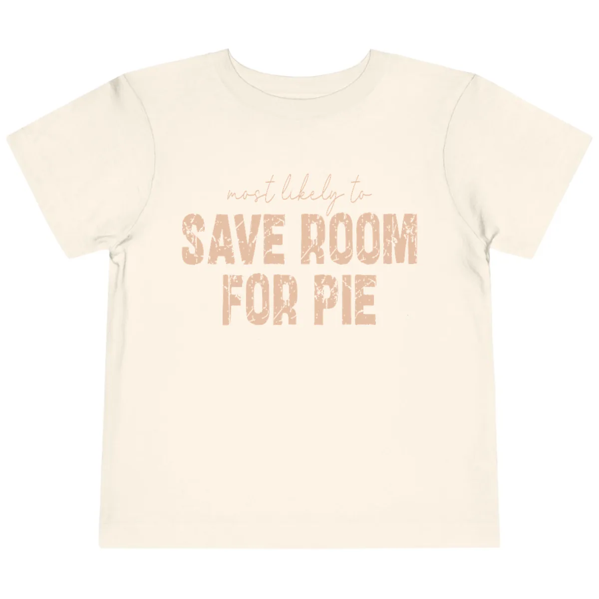 Most Likely To Save Room For Pie Toddler T-Shirt in Natural