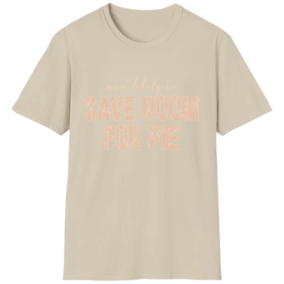 Most Likely To Save Room For Pie T-Shirt in Sand