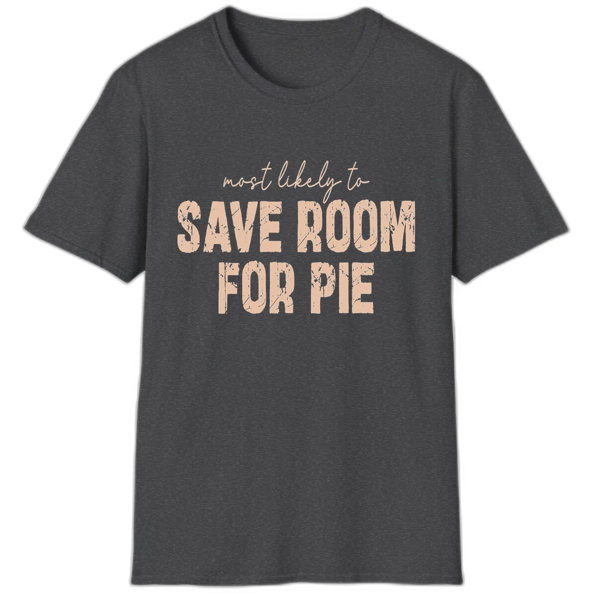 Most Likely To Save Room For Pie T-Shirt in Dark Heather