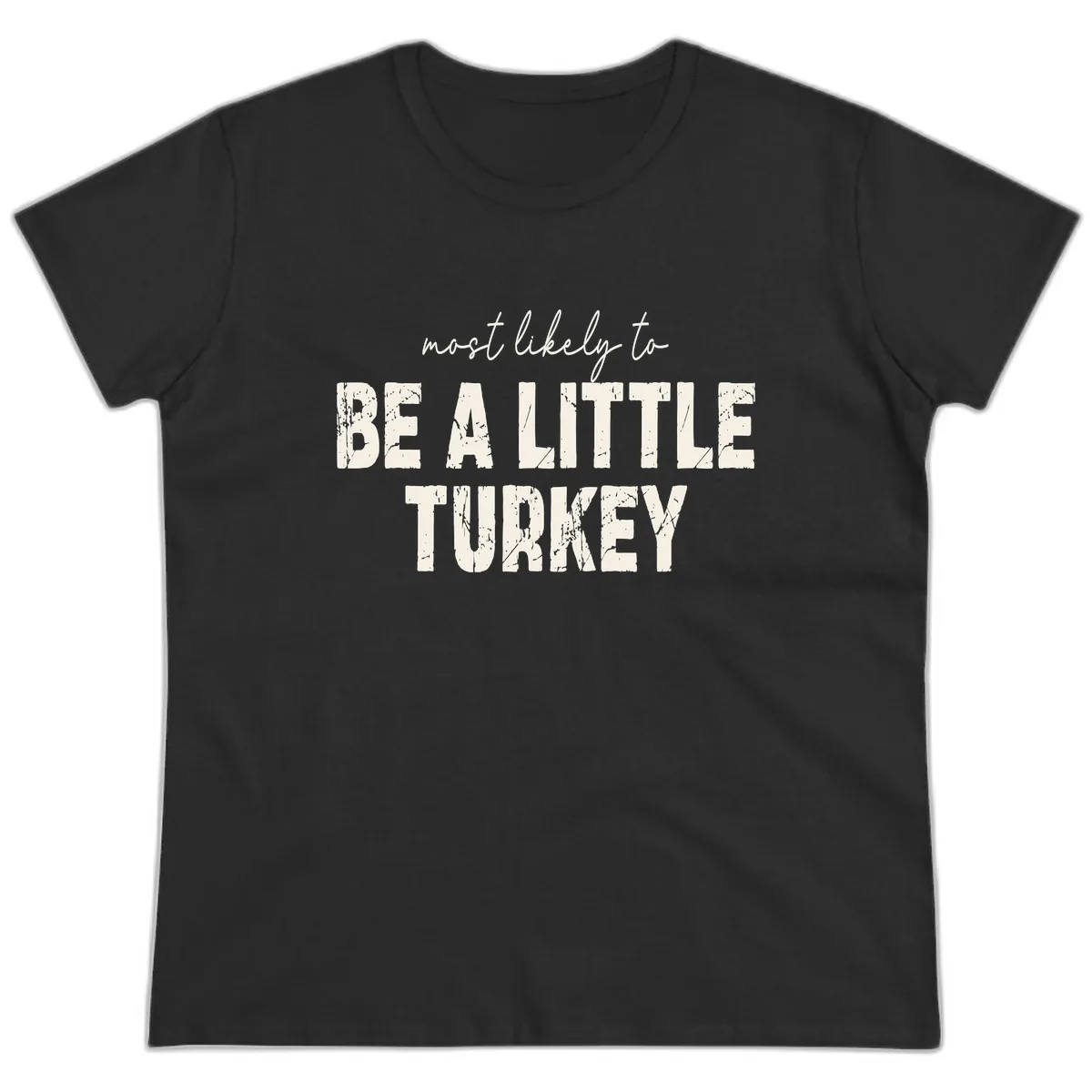 Most Likely To Be A Little Turkey Ladies Tee in Black