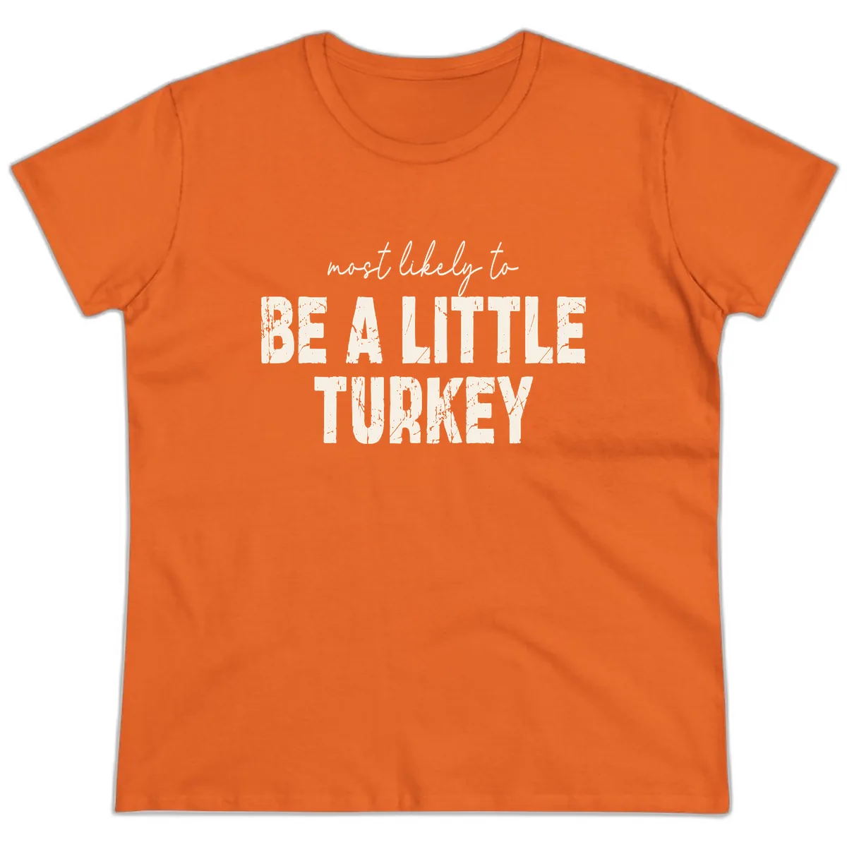 Most Likely To Be A Little Turkey Ladies Tee in Orange
