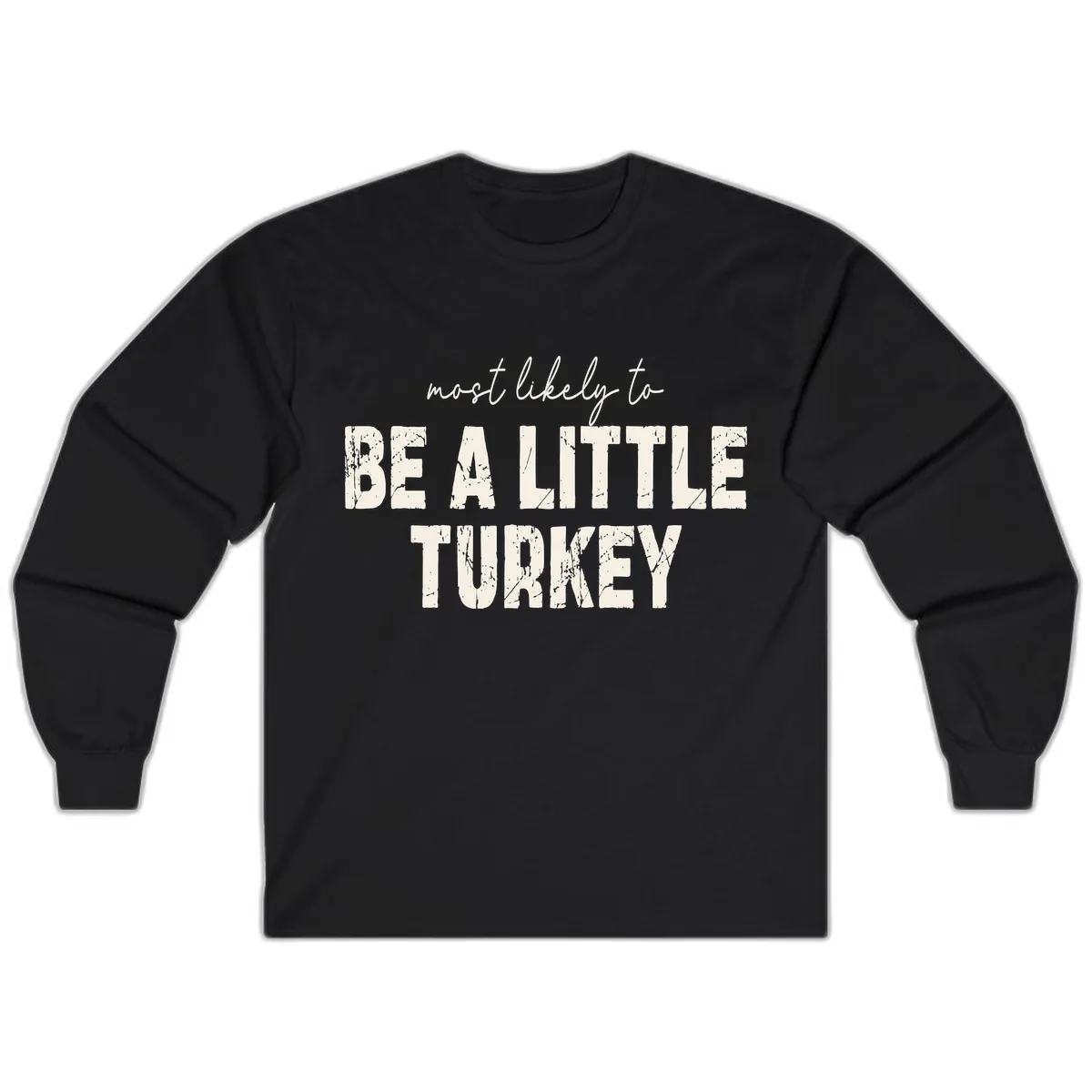 Most Likely To Be A Little Turkey Long Sleeve in Black