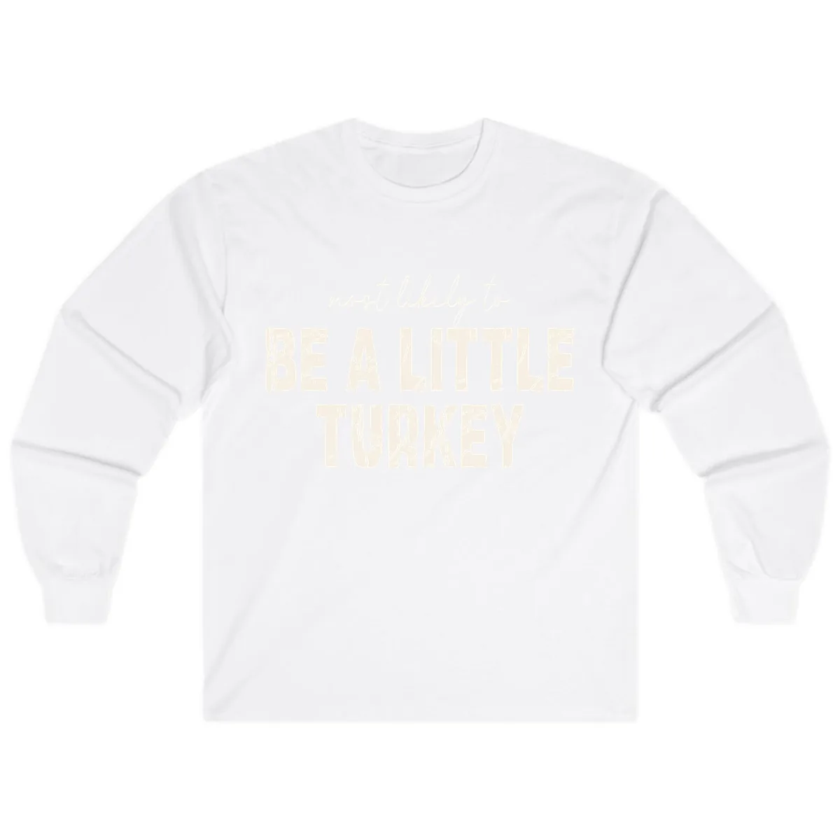 Most Likely To Be A Little Turkey Long Sleeve in White