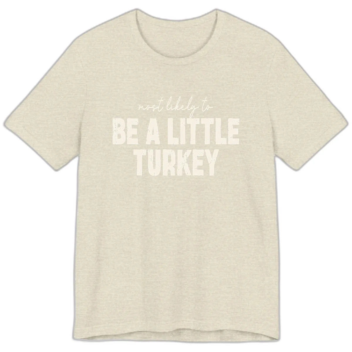 Most Likely To Be A Little Turkey Premium T-Shirt in Heather Prism Natural