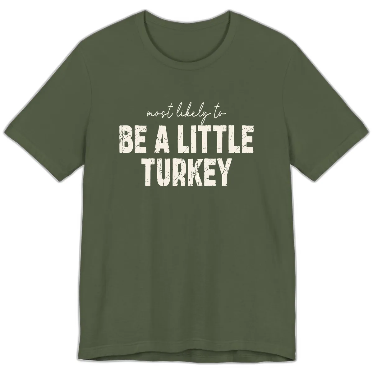 Most Likely To Be A Little Turkey Premium T-Shirt in Military Green