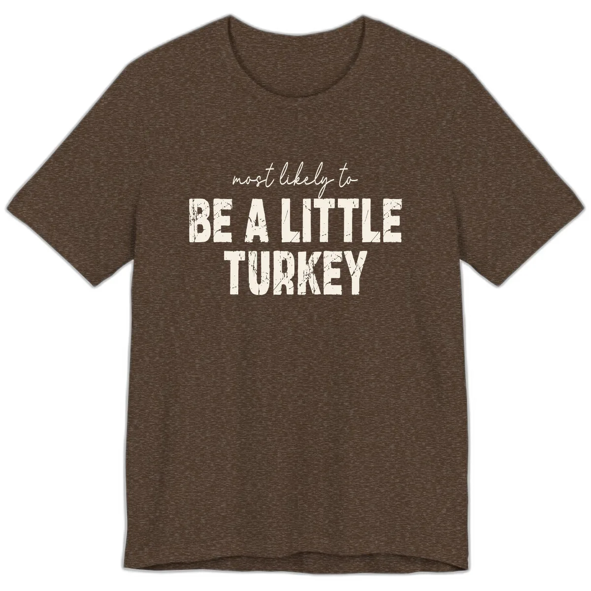 Most Likely To Be A Little Turkey Premium T-Shirt in Heather Brown