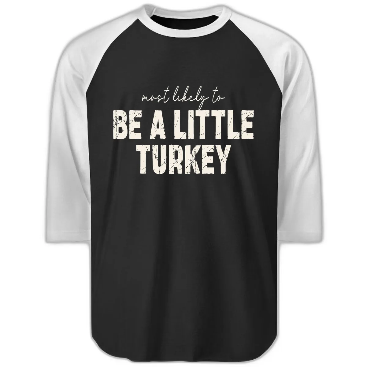 Most Likely To Be A Little Turkey Raglan 3/4 in Black White