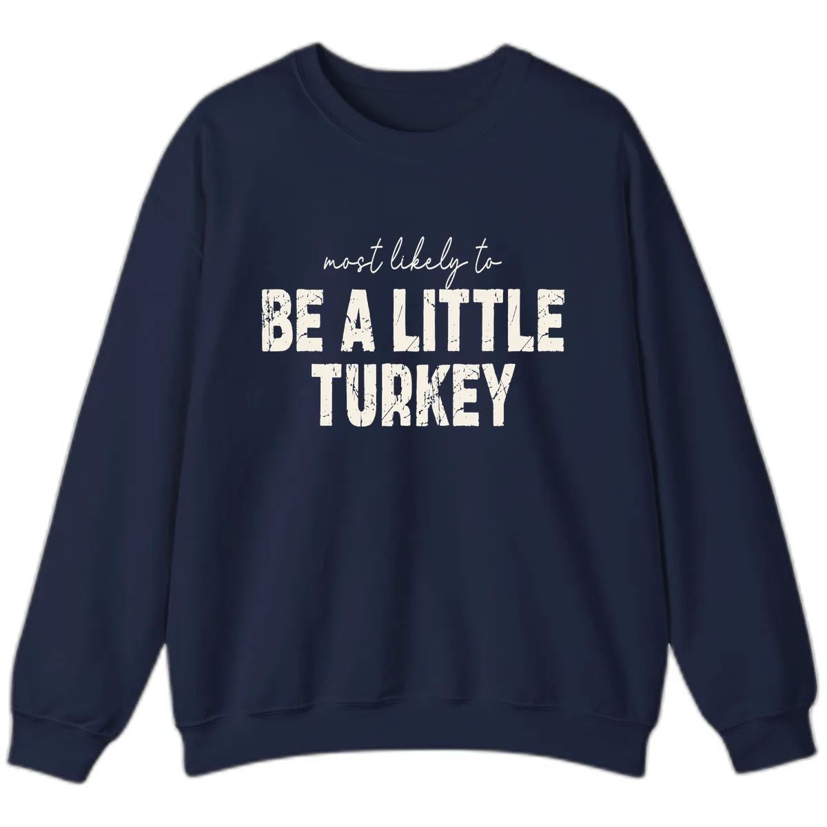 Most Likely To Be A Little Turkey Sweatshirt in Navy