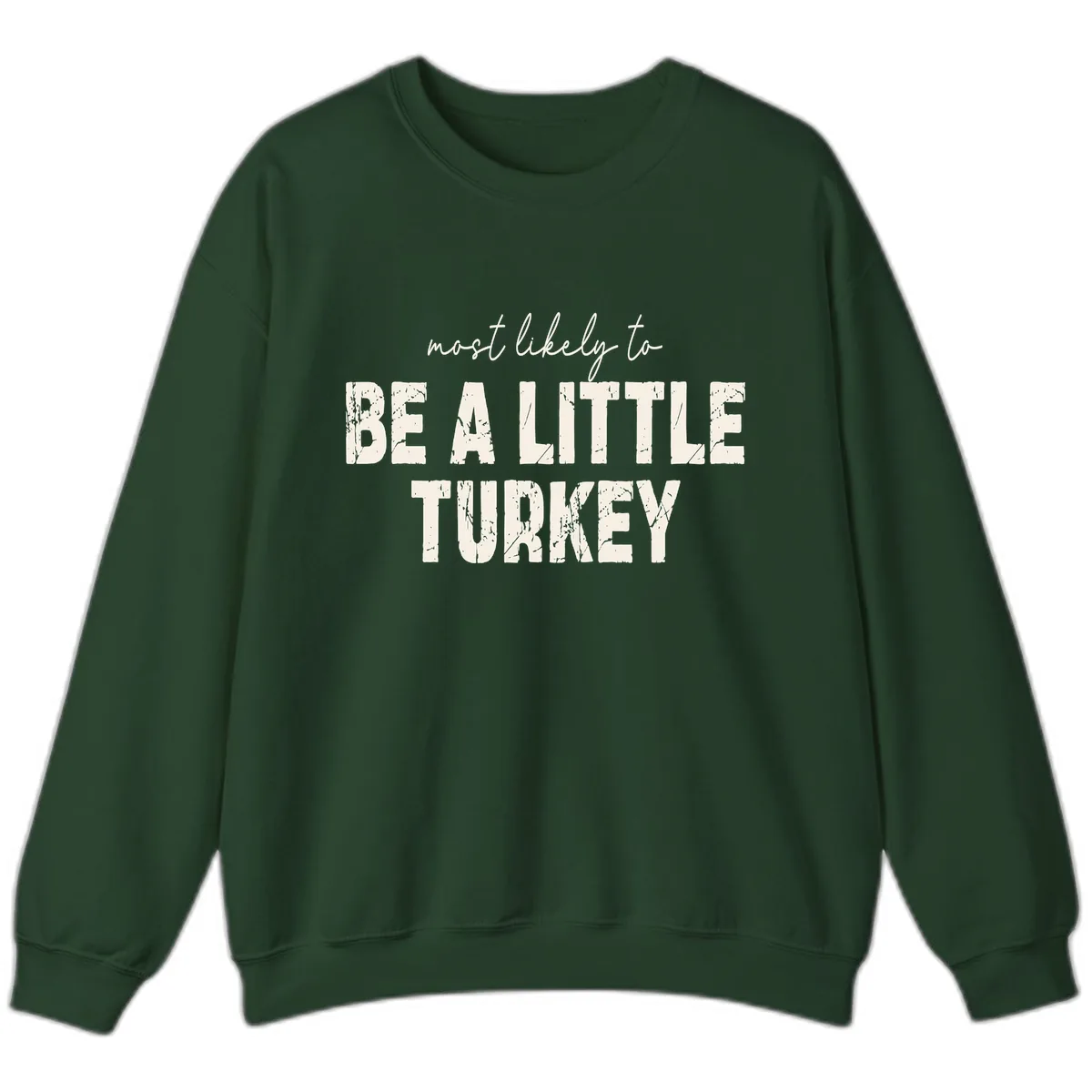 Most Likely To Be A Little Turkey Sweatshirt in Forest Green