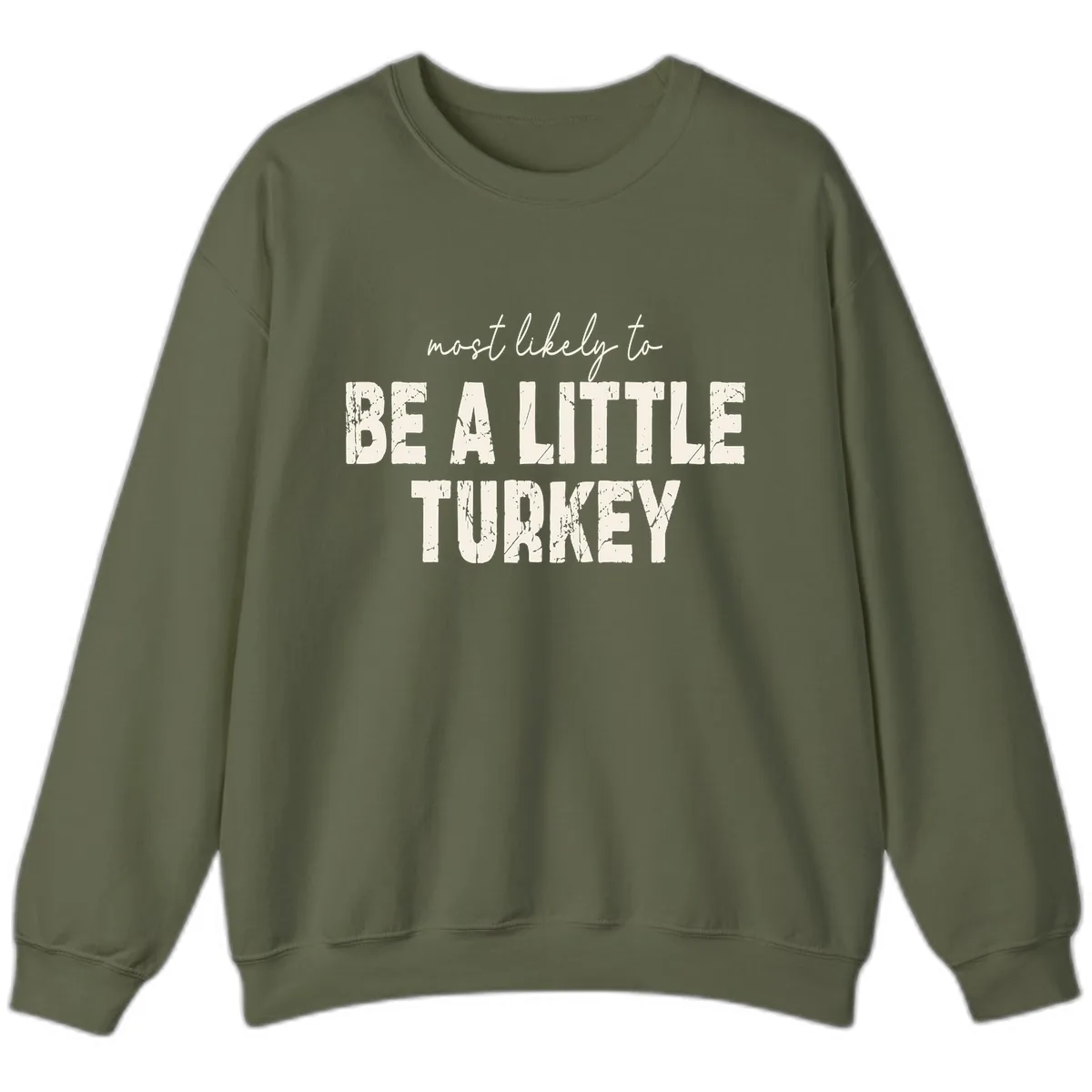 Most Likely To Be A Little Turkey Sweatshirt in Military Green
