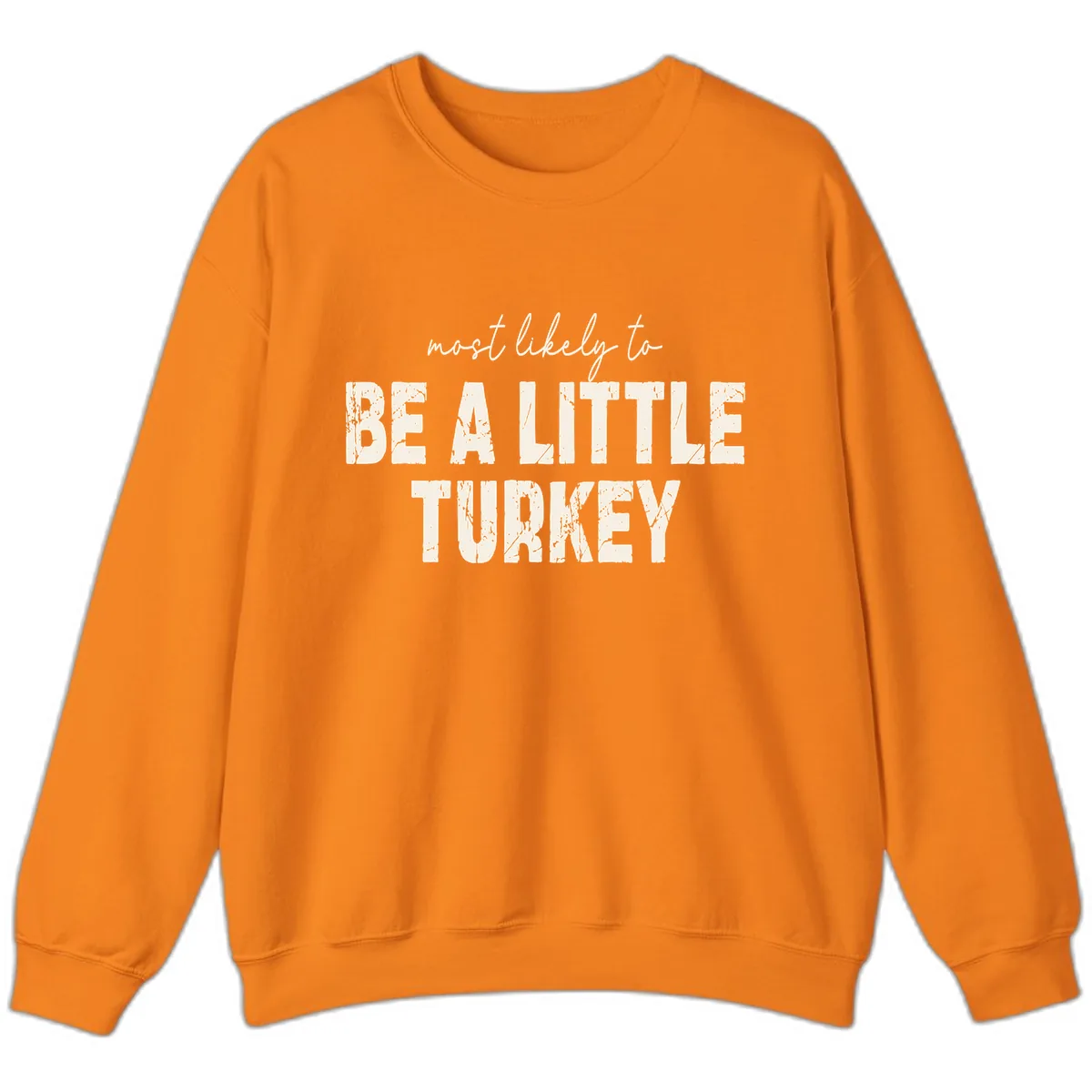Most Likely To Be A Little Turkey Sweatshirt in Safety Orange