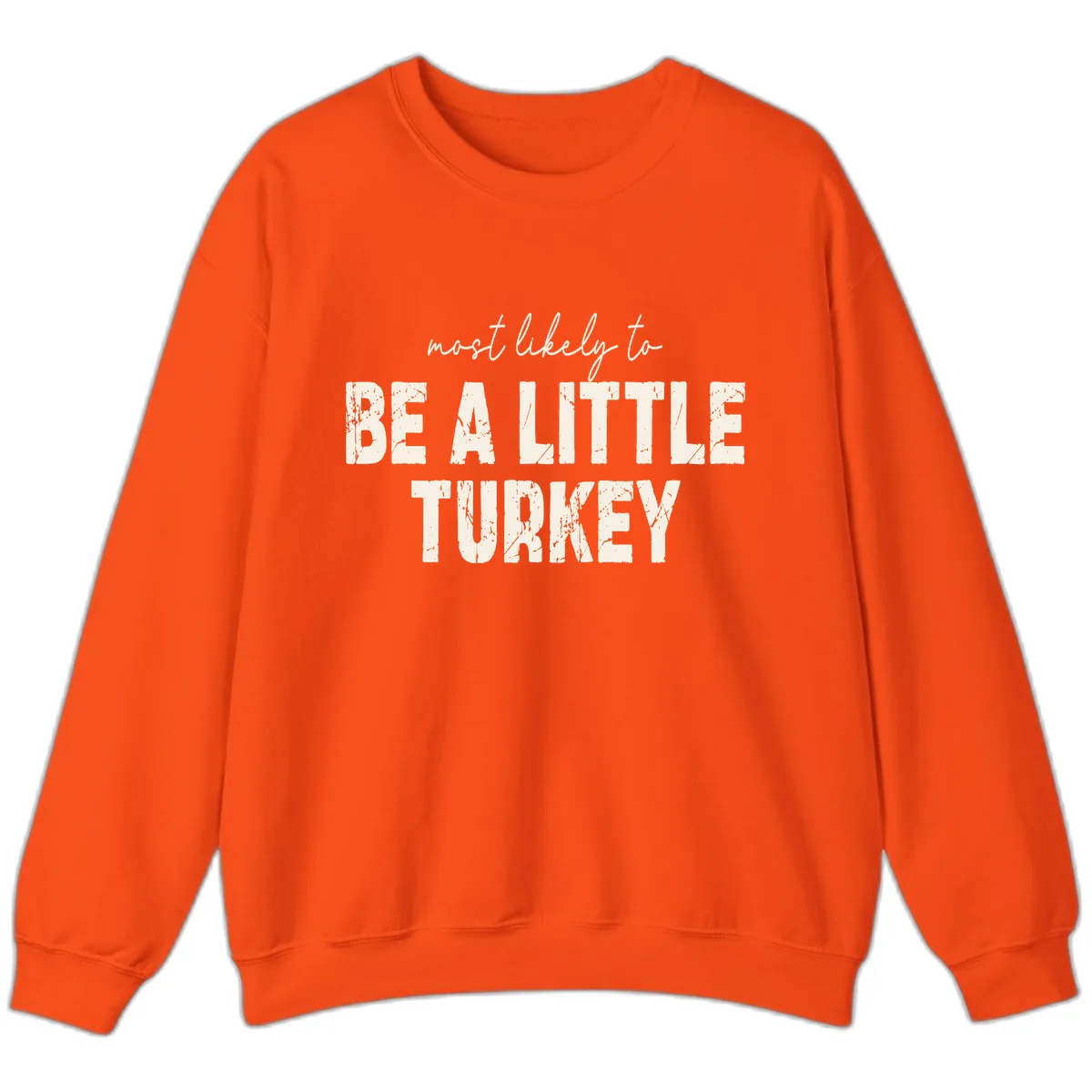 Most Likely To Be A Little Turkey Sweatshirt in Orange