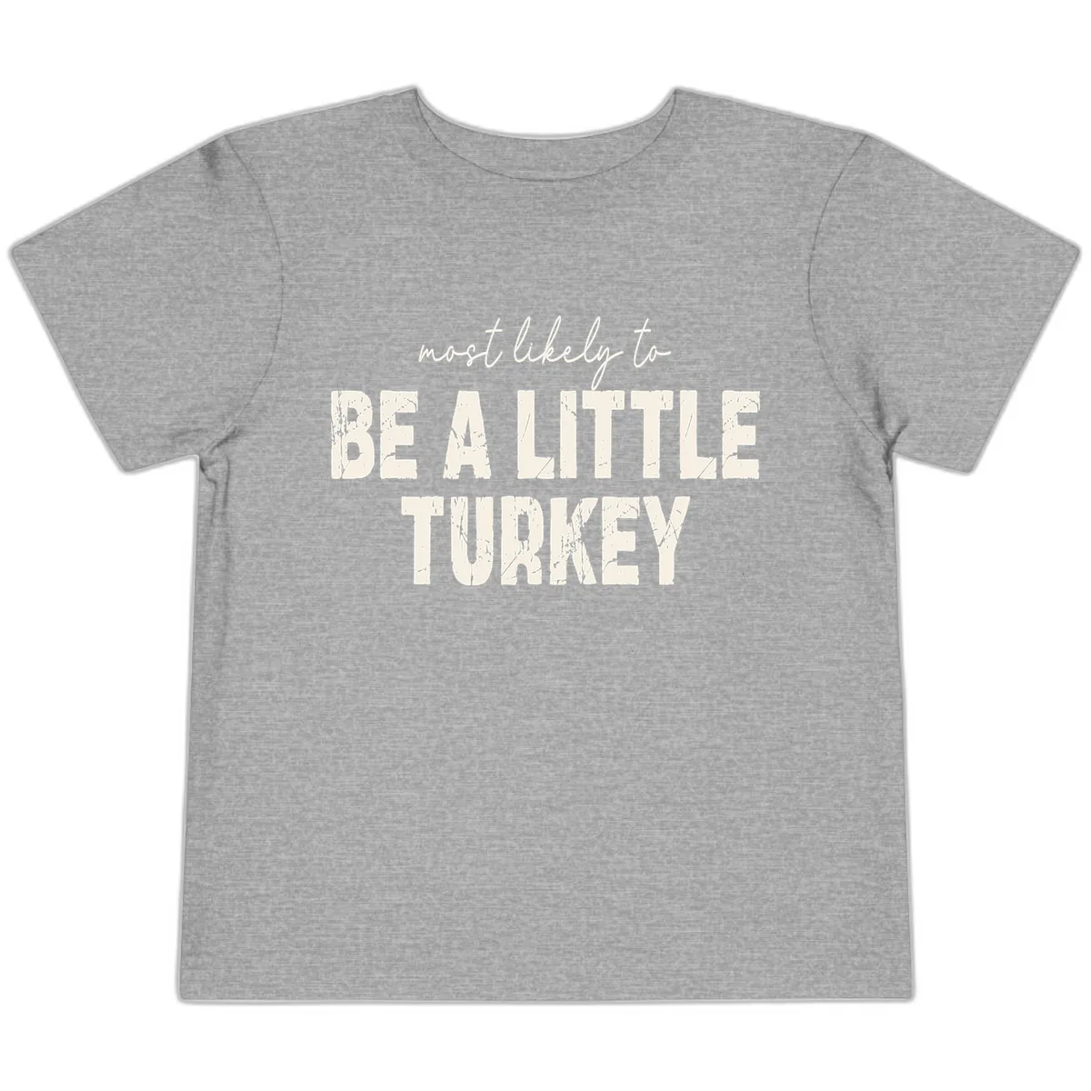 Most Likely To Be A Little Turkey Toddler T-Shirt in Athletic Heather