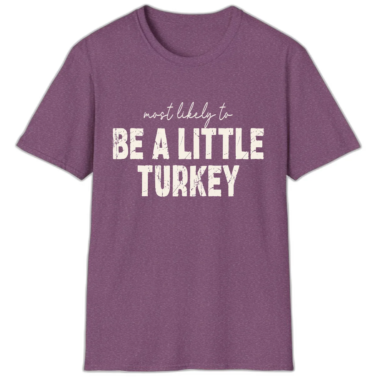 Most Likely To Be A Little Turkey T-Shirt in Heather Maroon