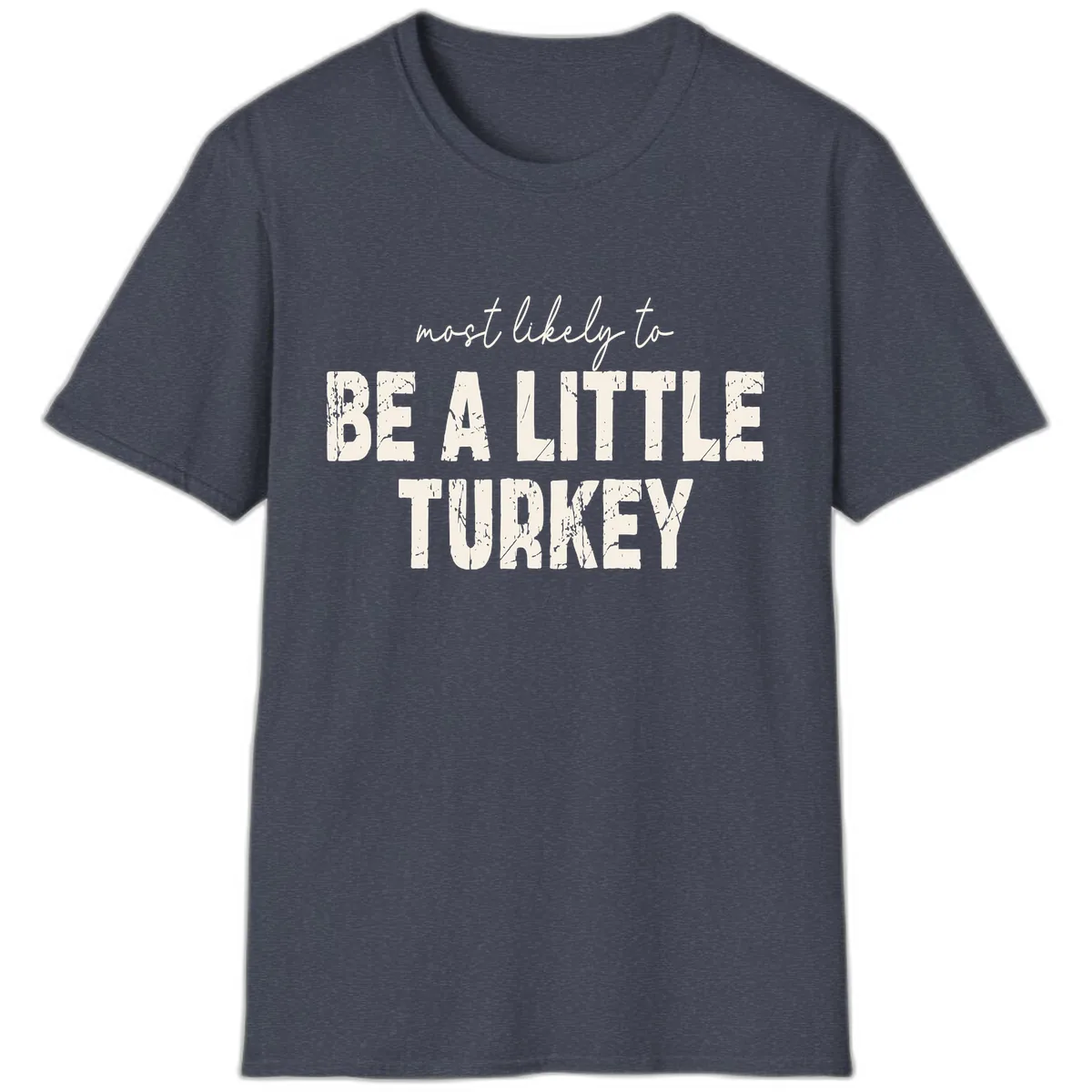 Most Likely To Be A Little Turkey T-Shirt in Heather Navy