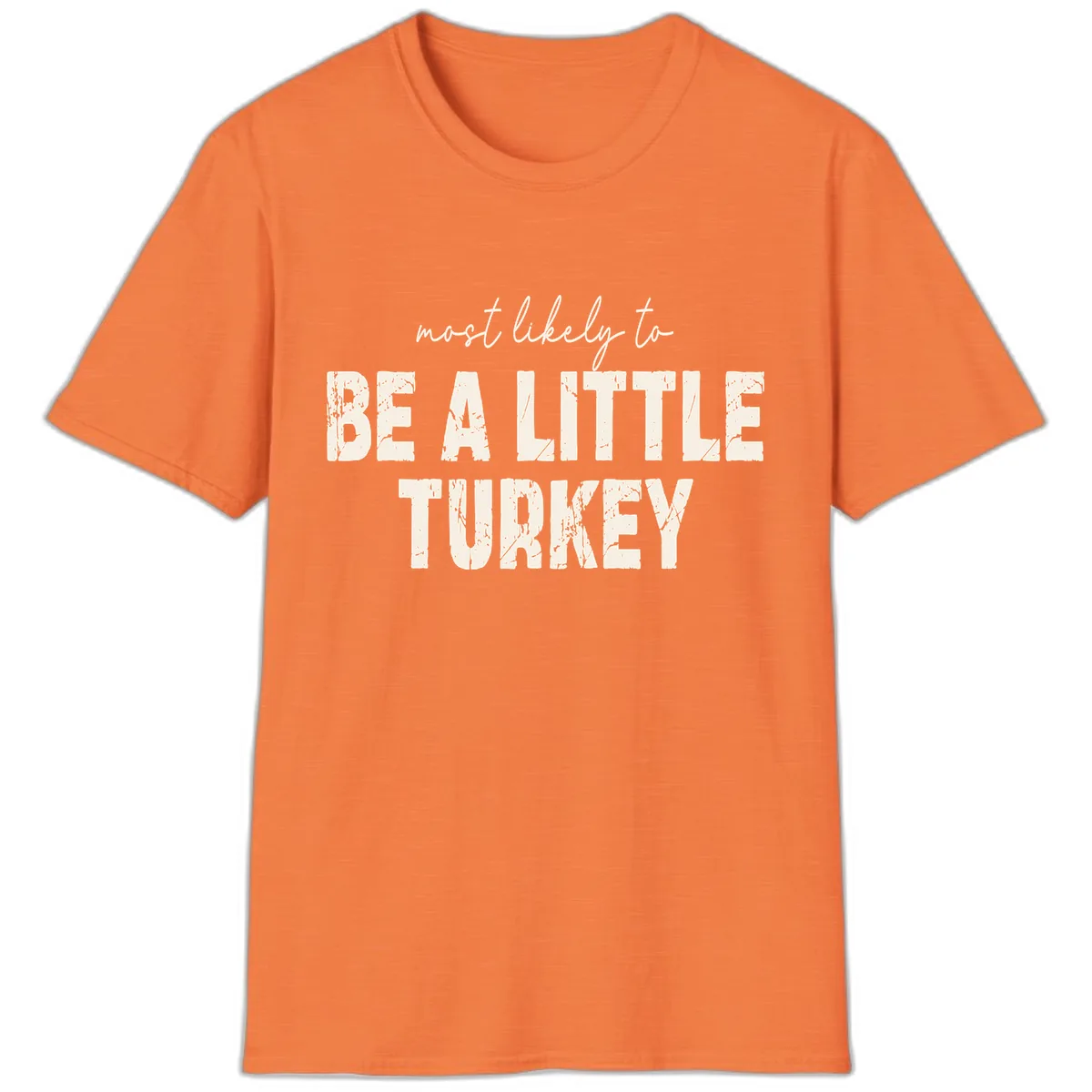 Most Likely To Be A Little Turkey T-Shirt in Heather Orange