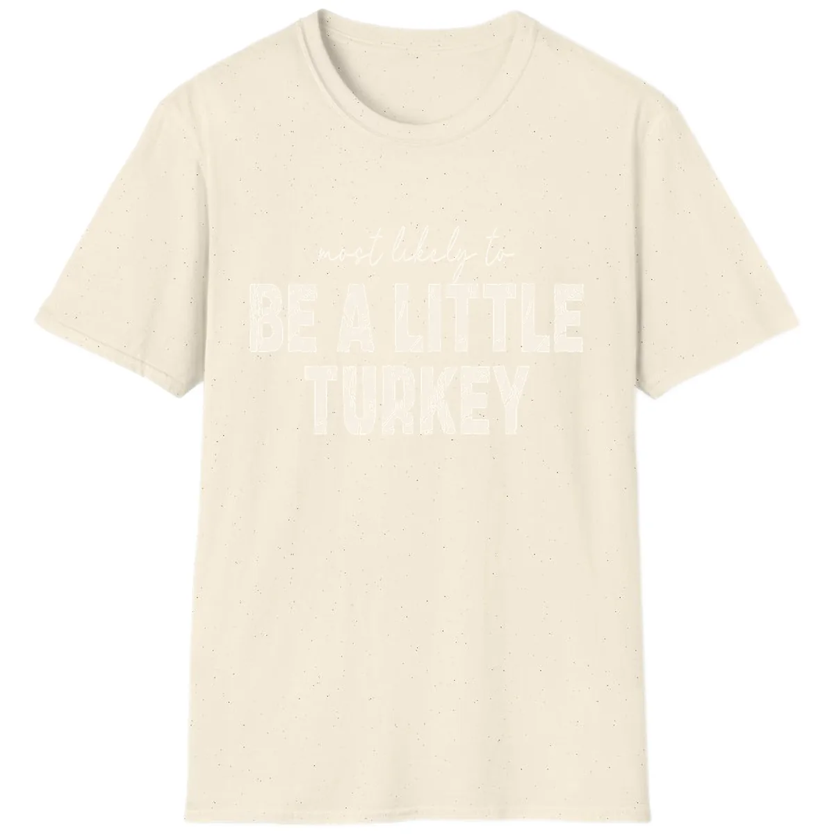Most Likely To Be A Little Turkey T-Shirt in Natural