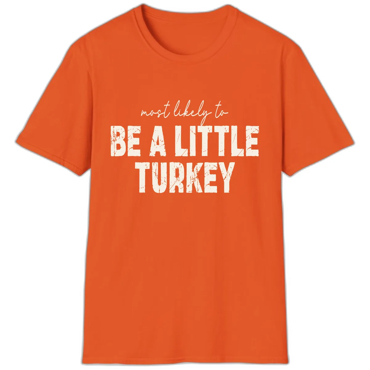 Most Likely To Be A Little Turkey T-Shirt in Orange
