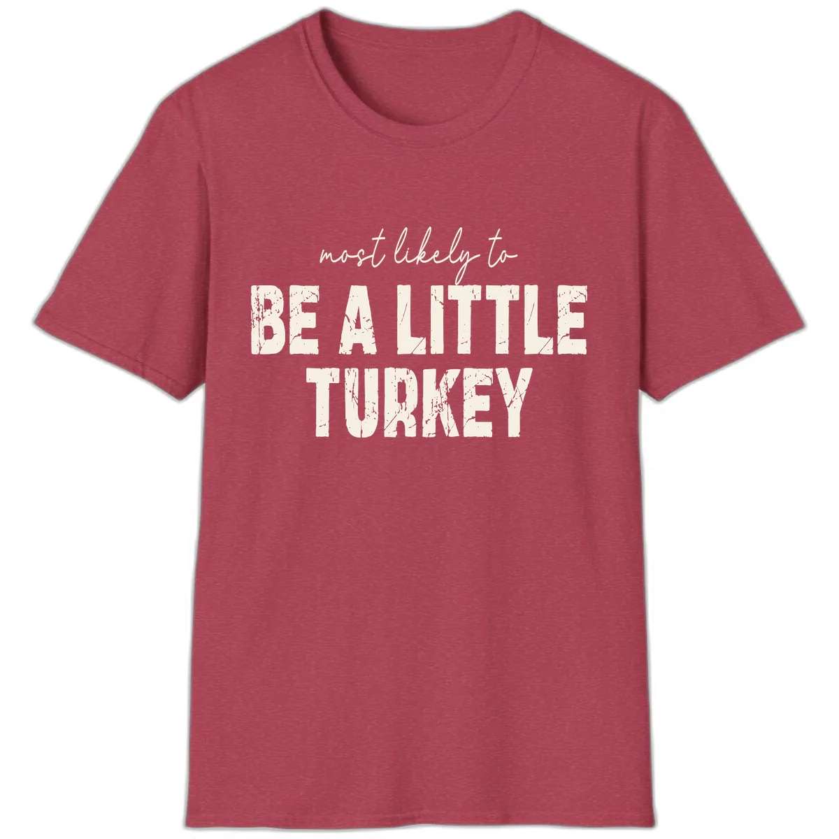 Most Likely To Be A Little Turkey T-Shirt in Heather Cardinal
