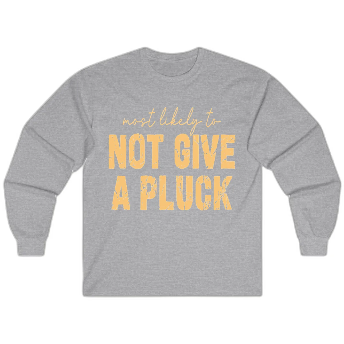 Most Likely To Not Give A Pluck Long Sleeve in Sport Grey