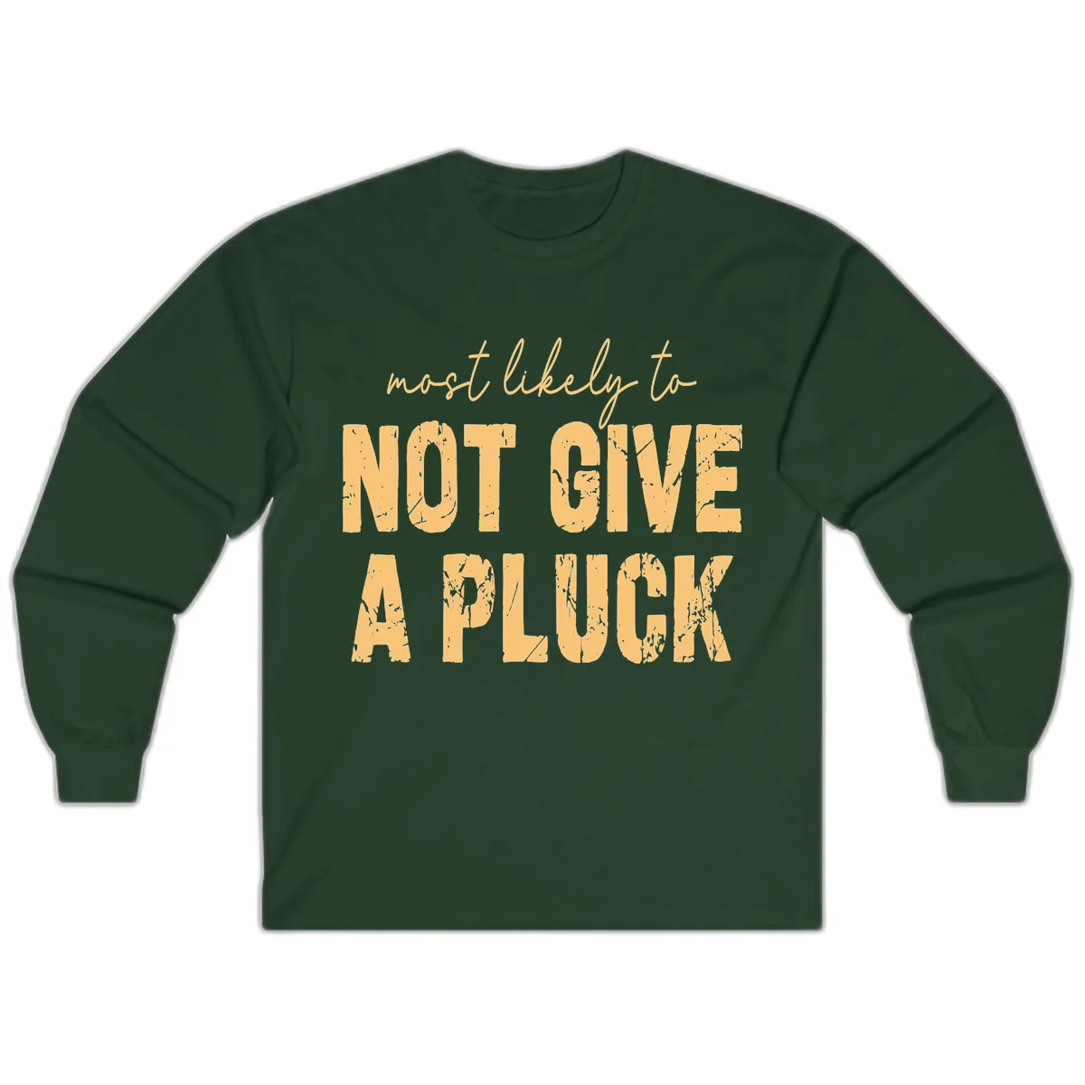 Most Likely To Not Give A Pluck Long Sleeve in Forest Green