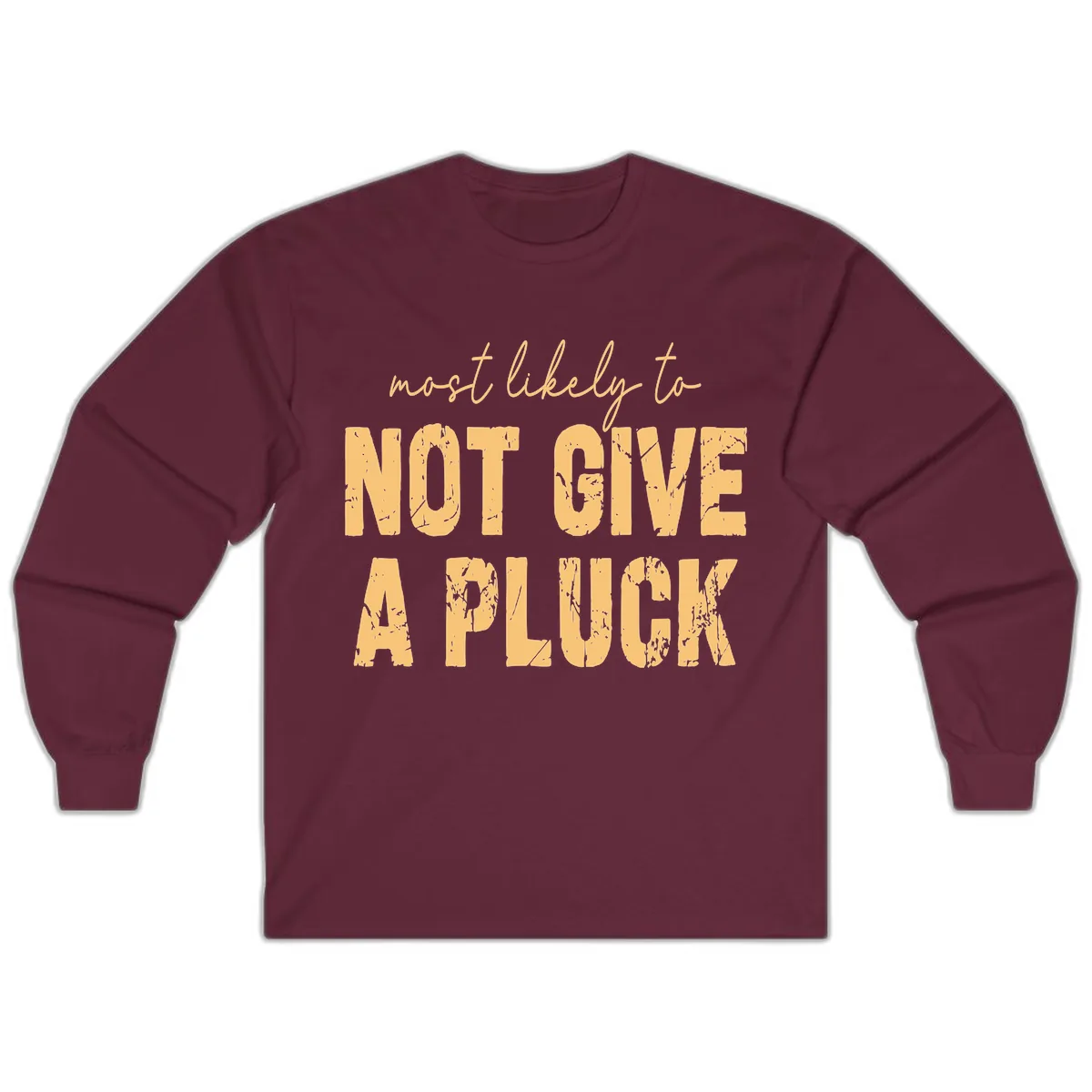 Most Likely To Not Give A Pluck Long Sleeve in Maroon