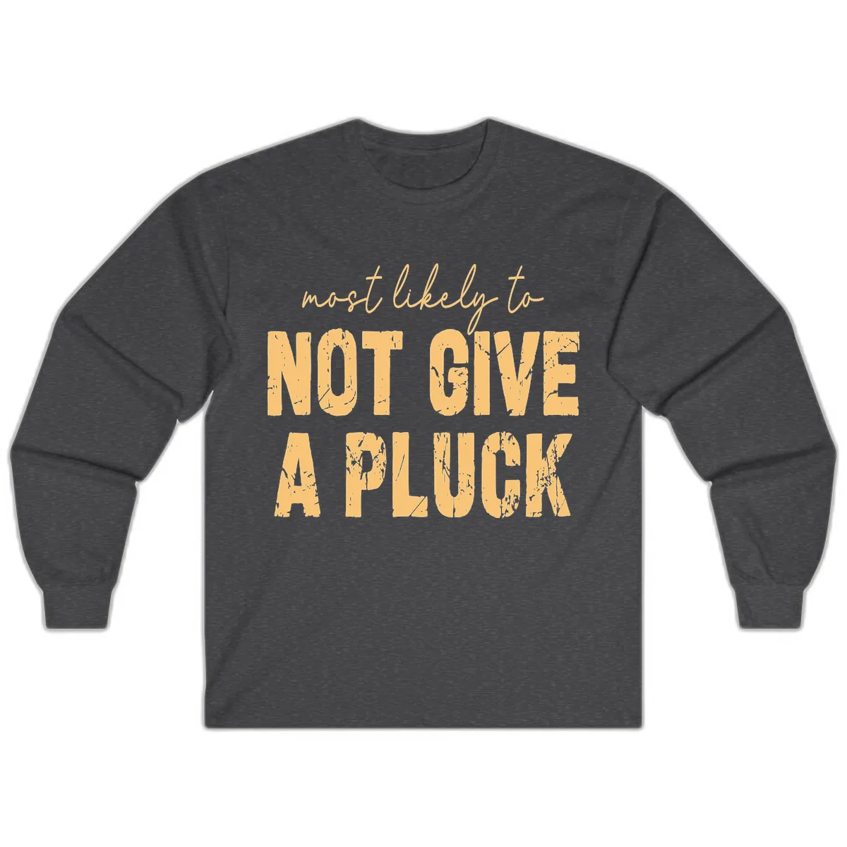 Most Likely To Not Give A Pluck Long Sleeve in Dark Heather