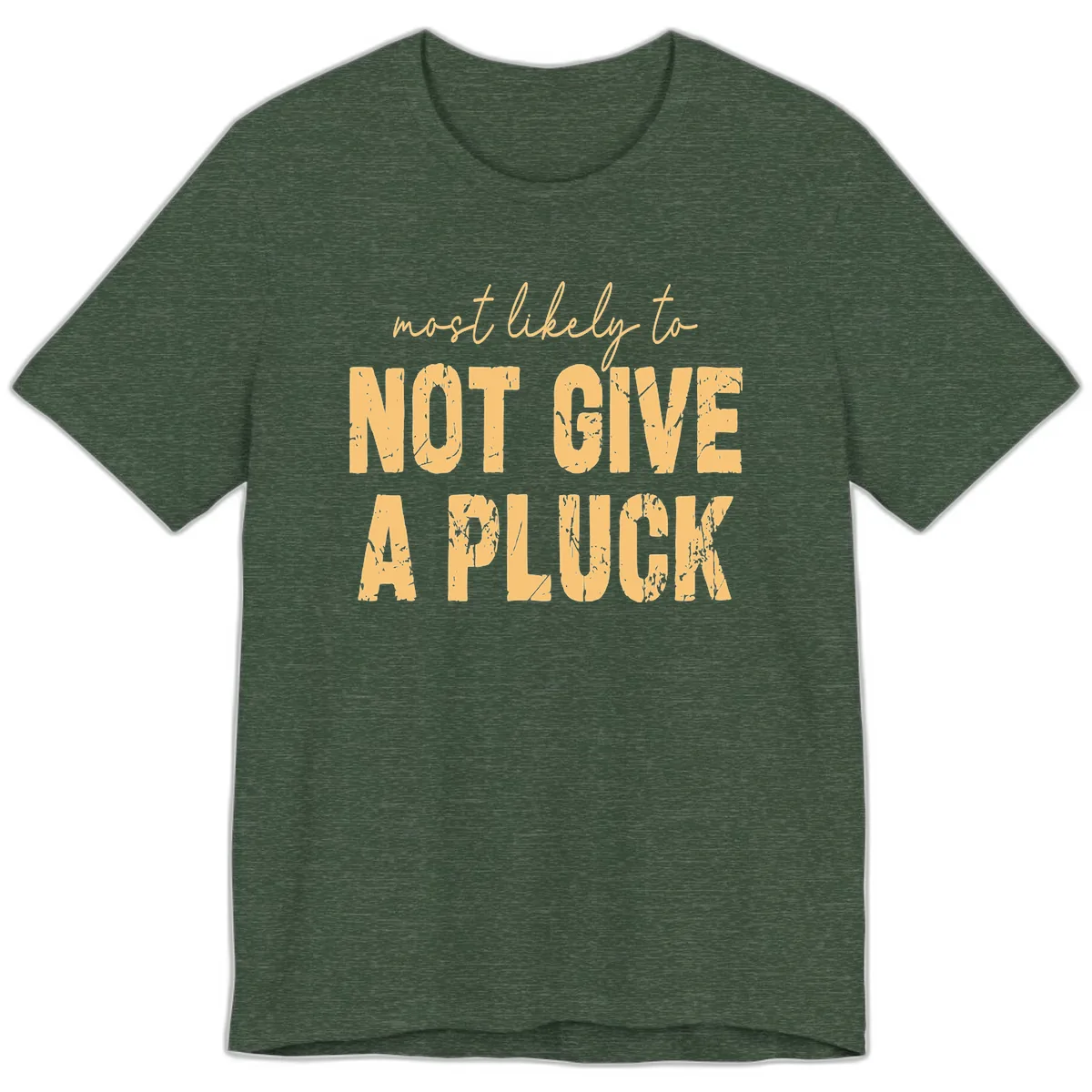 Most Likely To Not Give A Pluck Premium T-Shirt in Heather Forest