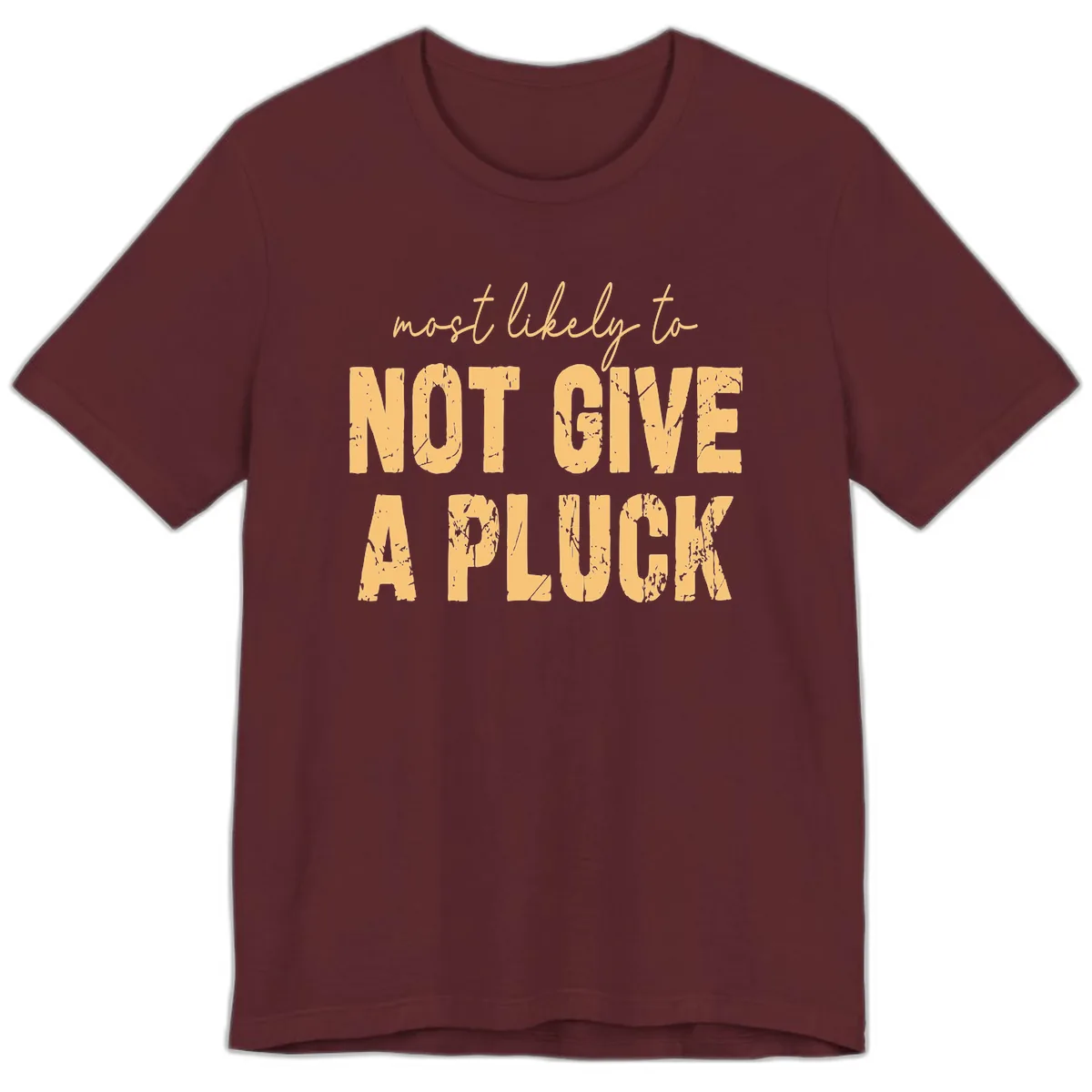 Most Likely To Not Give A Pluck Premium T-Shirt in Maroon