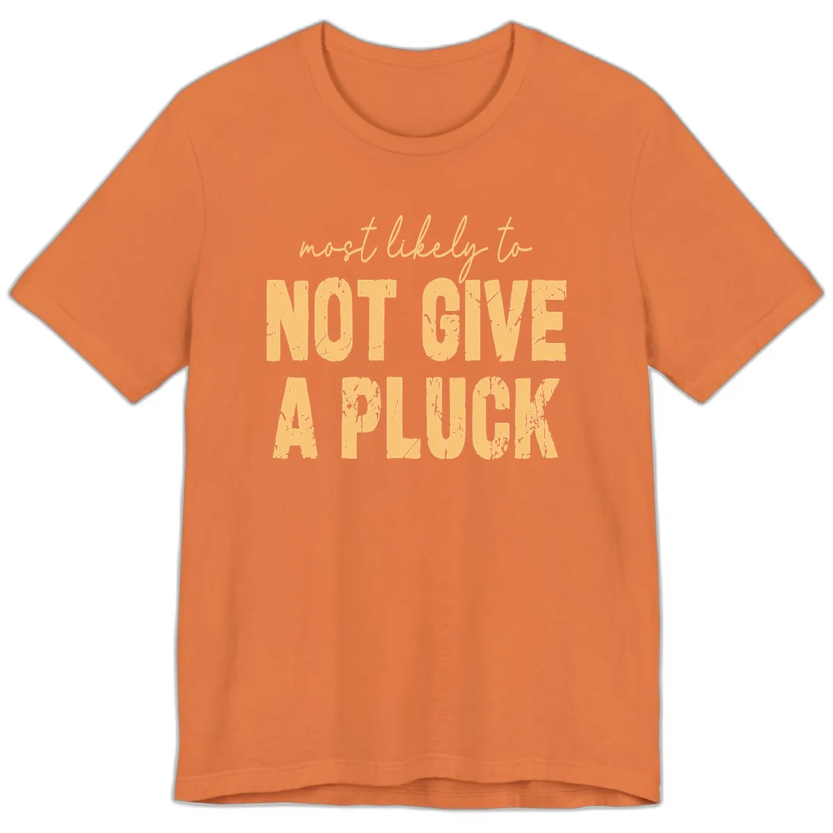 Most Likely To Not Give A Pluck Premium T-Shirt in Burnt Orange