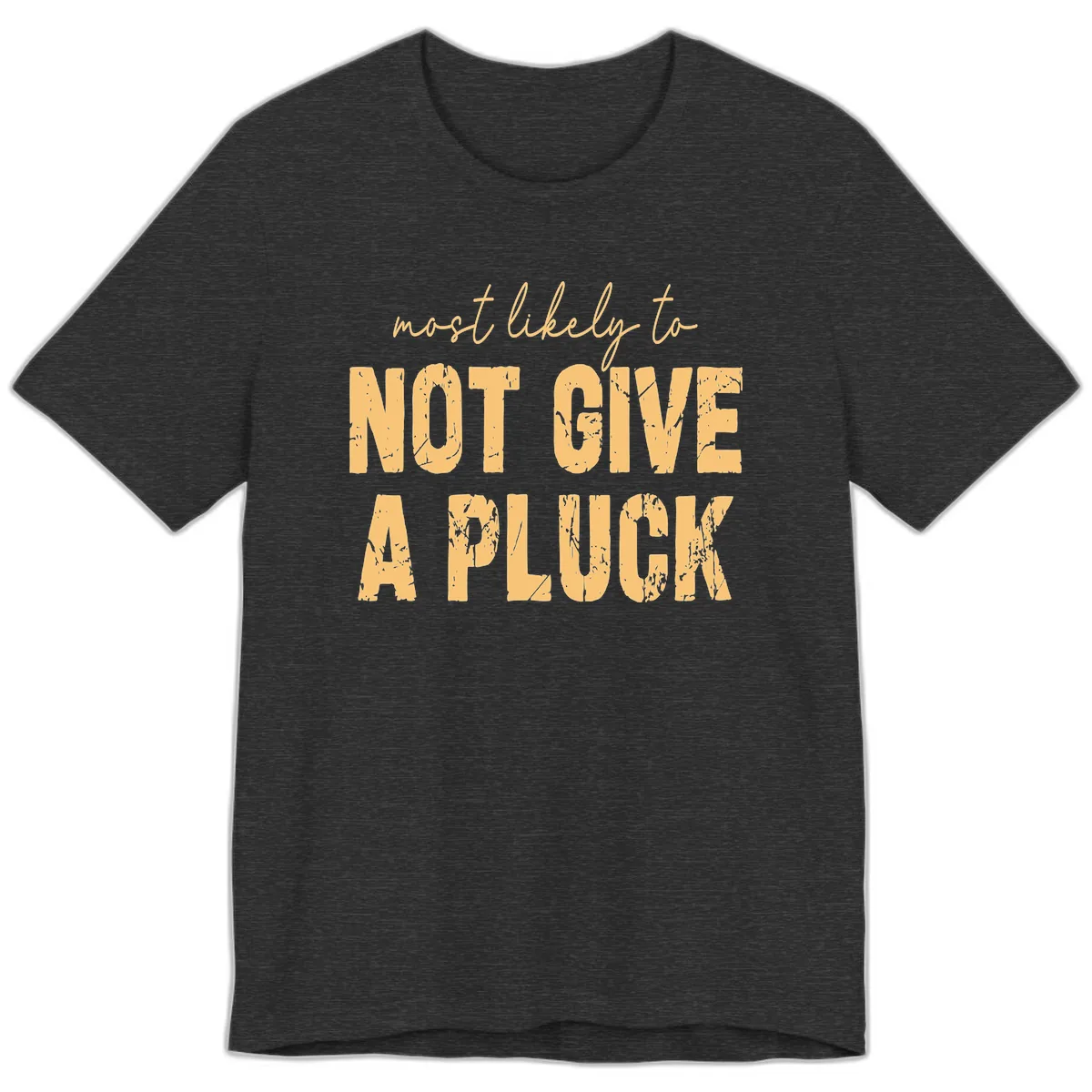 Most Likely To Not Give A Pluck Premium T-Shirt in Dark Grey Heather