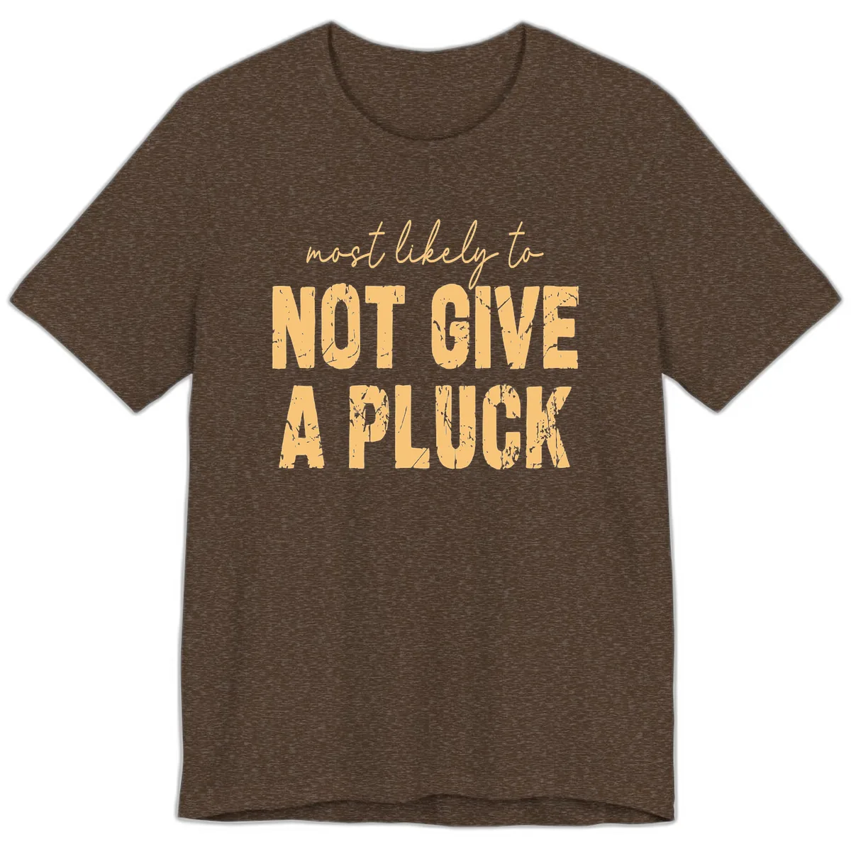 Most Likely To Not Give A Pluck Premium T-Shirt in Heather Brown