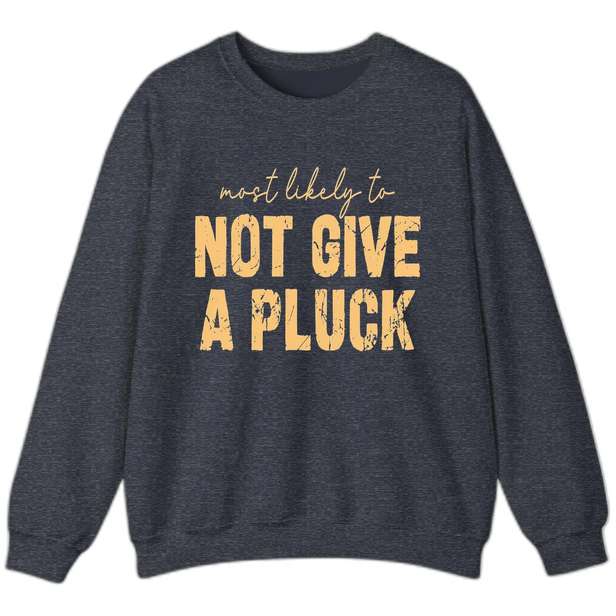 Most Likely To Not Give A Pluck Sweatshirt in Heather Sport Dark Navy
