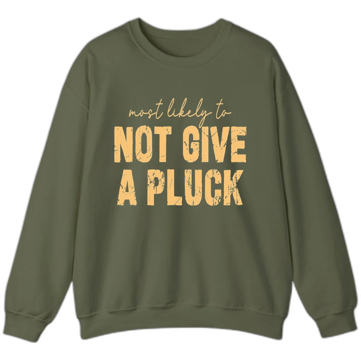Most Likely To Not Give A Pluck Sweatshirt in Military Green