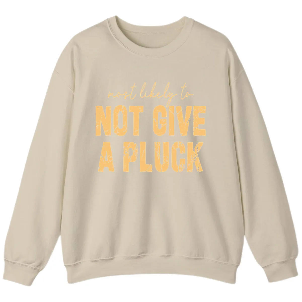 Most Likely To Not Give A Pluck Sweatshirt in Sand
