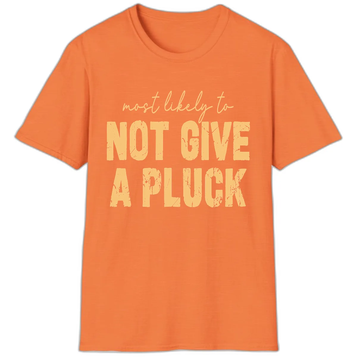 Most Likely To Not Give A Pluck T-Shirt in Heather Orange