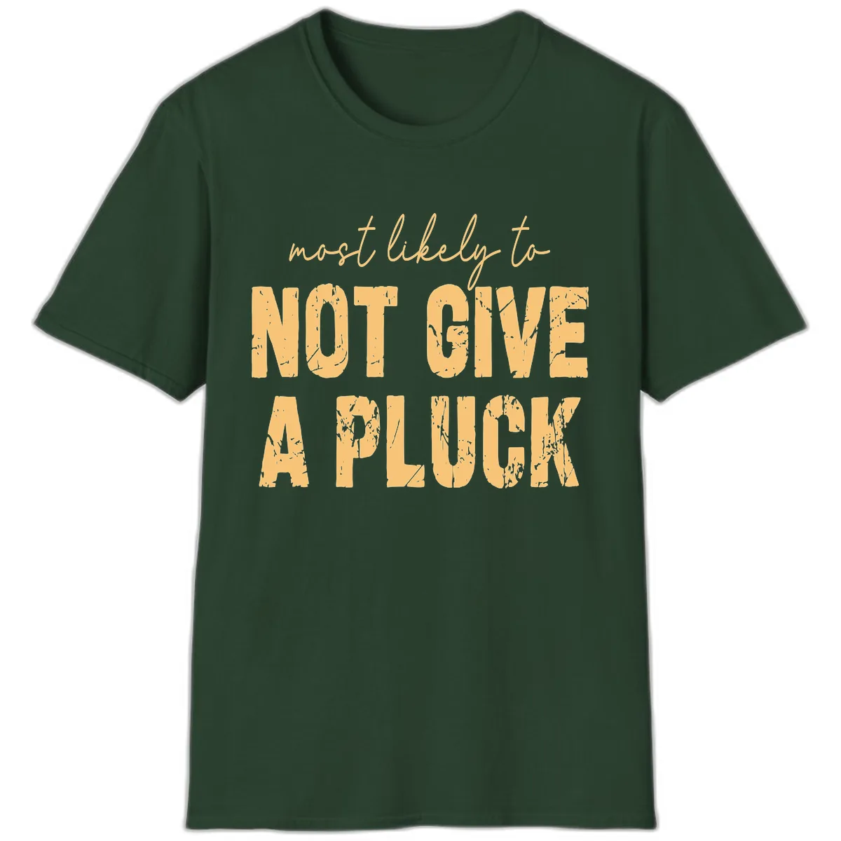 Most Likely To Not Give A Pluck T-Shirt in Forest Green
