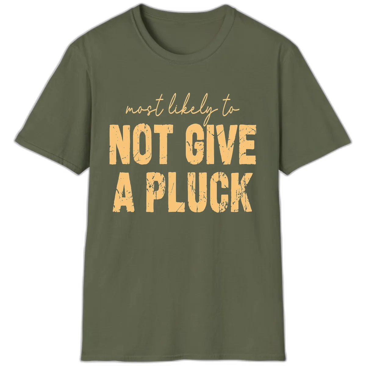 Most Likely To Not Give A Pluck T-Shirt in Military Green