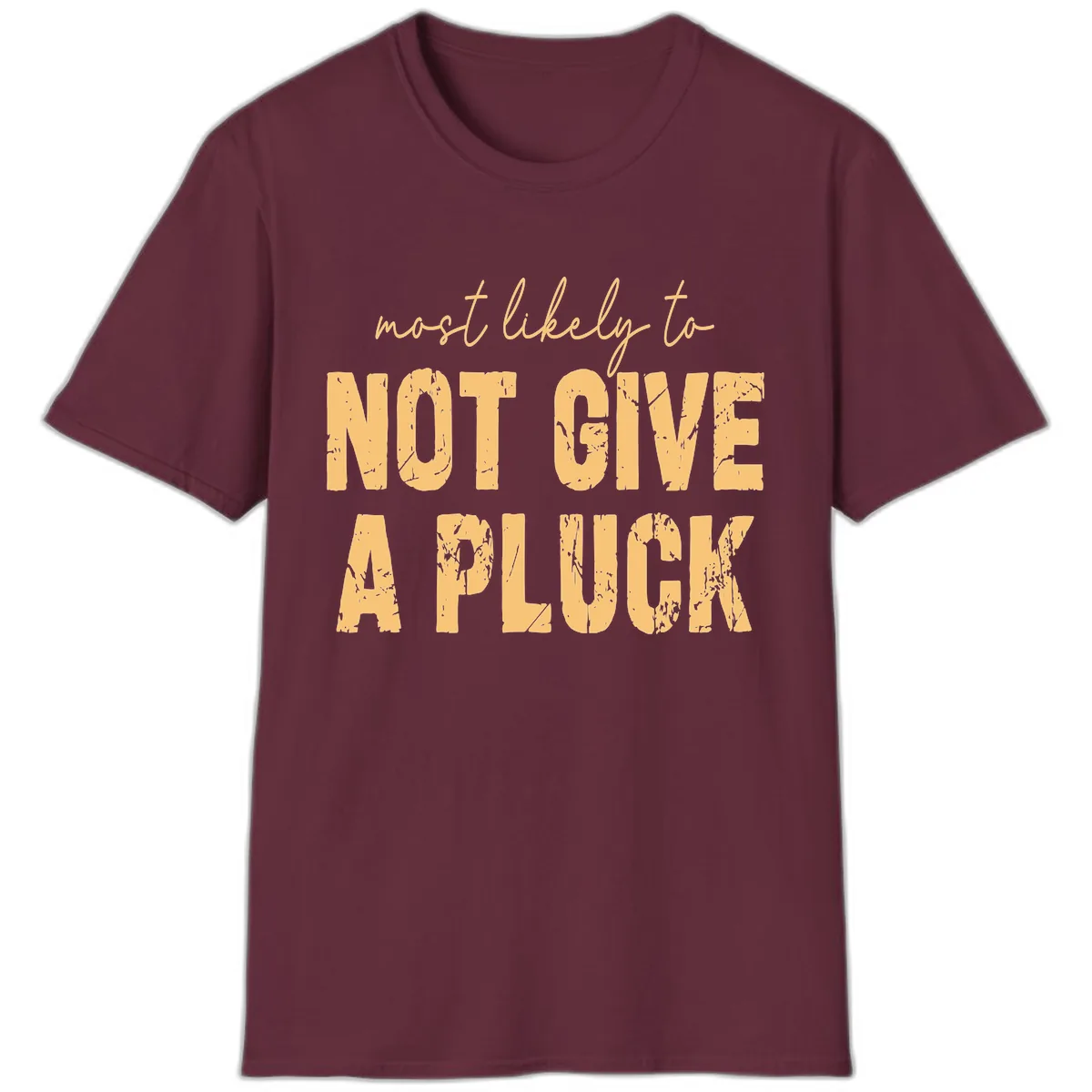 Most Likely To Not Give A Pluck T-Shirt in Maroon