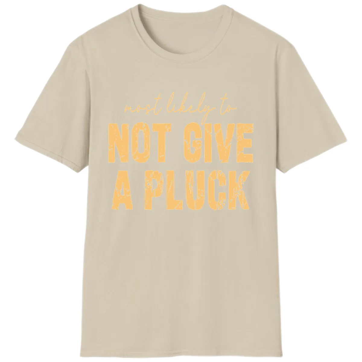 Most Likely To Not Give A Pluck T-Shirt in Sand
