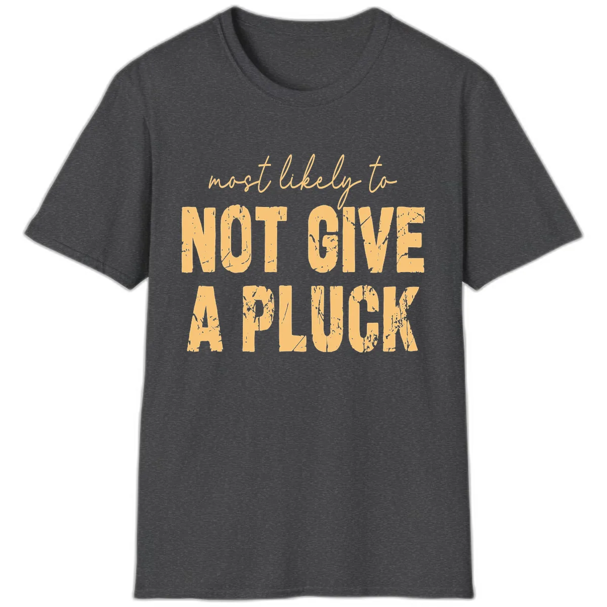 Most Likely To Not Give A Pluck T-Shirt in Dark Heather