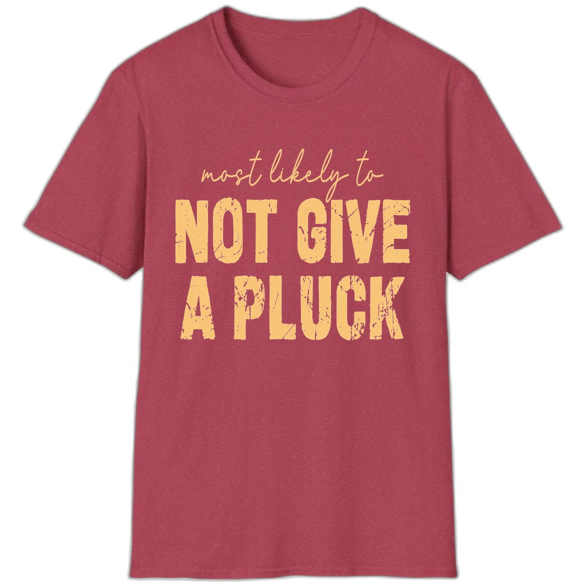 Most Likely To Not Give A Pluck T-Shirt in Heather Cardinal