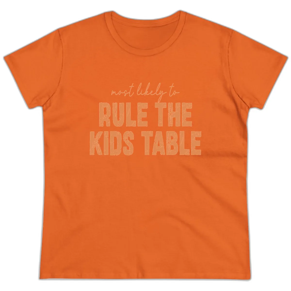 Most Likely to Rule the Kids Table Ladies Tee in Orange