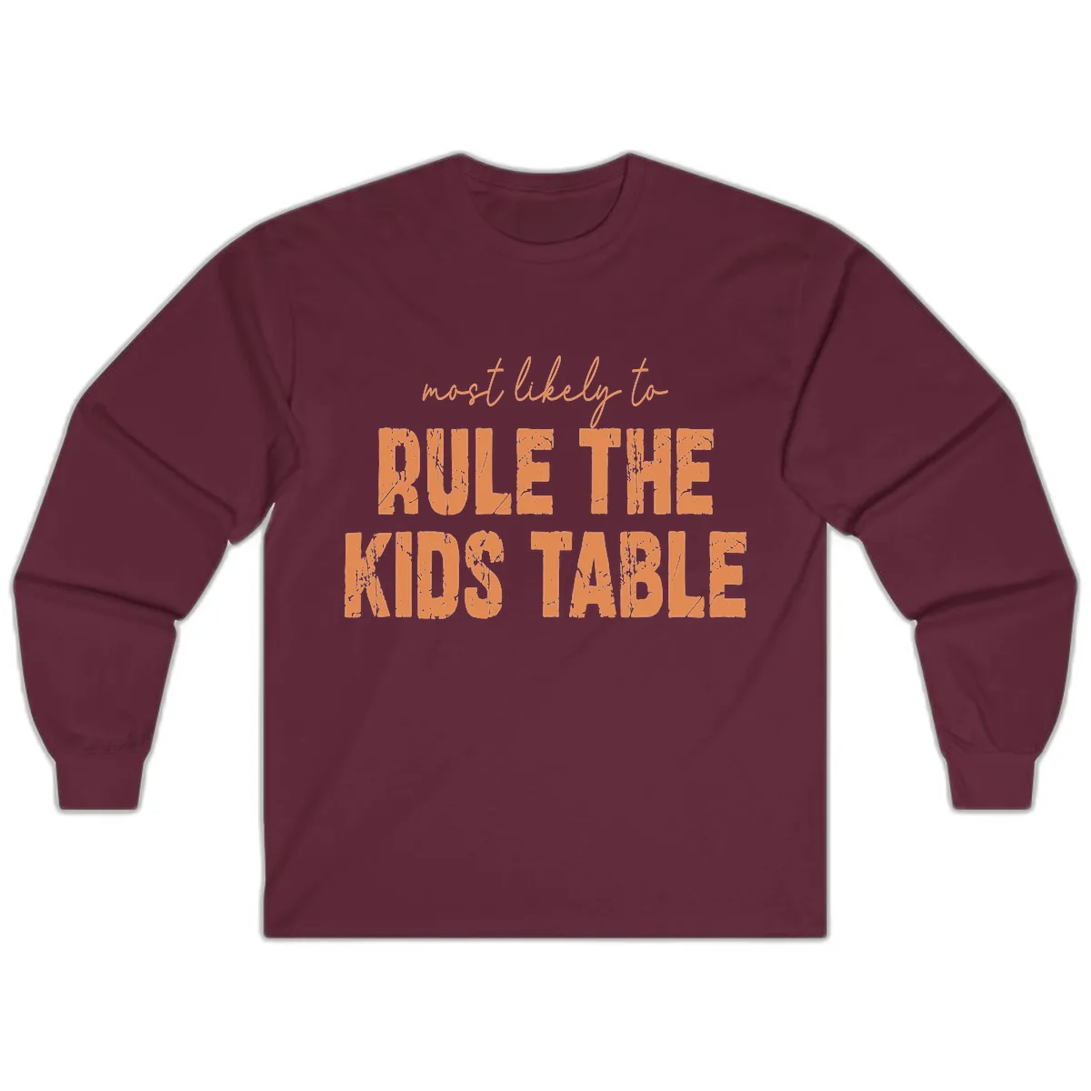Most Likely to Rule the Kids Table Long Sleeve in Maroon